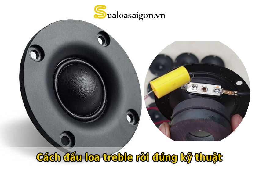 Cách đấu loa treble rời đúng kỹ thuật